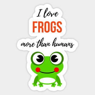 I Love Frogs More Than Humans Sticker